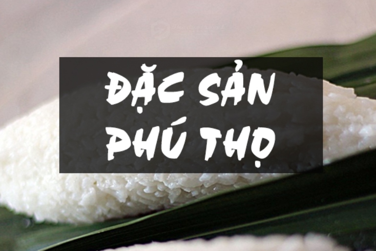 Những món ngon không thể bỏ qua khi đi du lịch Phú Thọ